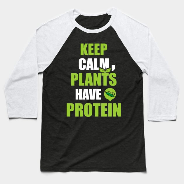 Keep Calm, Plants Have Protein Baseball T-Shirt by dihart